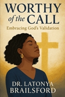 Worthy of the Call: Embracing God's Validation B0FG1FD55T Book Cover