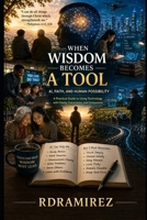 When Wisdom Becomes a Tool: AI, Faith, and Human Possibility in a Changing World (Signs of Times) B0GXL9TQPN Book Cover