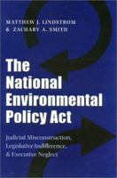 The National Environmental Policy Act: Judicial Misconstruction, Legislative Indifference, and Executive Neglect 1603440488 Book Cover