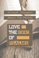 Love The Book Of Psalms: Unleash Thoughts About The Psalms: Christian Meditation Worship & Devotion B099HWFZV7 Book Cover