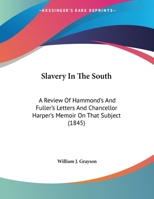 Slavery In The South: A Review Of Hammond's And Fuller's Letters And Chancellor Harper's Memoir On That Subject (1845) 1347497374 Book Cover