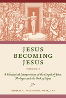 Jesus Becoming Jesus, Volume 2: A Theological Interpretation of the Gospel of John: Prologue and the Book of Signs 0813233968 Book Cover