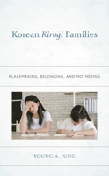 Korean Kirogi Families: Placemaking, Belonging, and Mothering (Korean Communities across the World) 1666940550 Book Cover