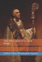 The After-glow of a Great Reign B08XGSTS5X Book Cover