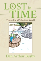 Lost In Time: Trapped In A Prehistoric World 1958381322 Book Cover