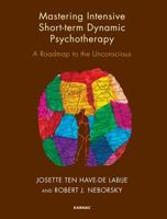 Mastering Intensive Short-Term Dynamic Psychotherapy: Roadmap to the Unconscious 1855758210 Book Cover