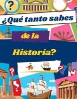 ¿Qué tanto sabes de la historia?: Trivias de historia, para personas curiosas B0FGJY24LH Book Cover