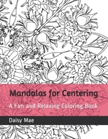 Mandalas for Centering: A Fun and Relaxing Coloring Book B093KJ6B51 Book Cover