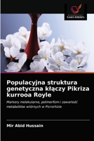 Populacyjna struktura genetyczna kłączy Pikriza kurrooa Royle: Markery molekularne, polimorfizm i zawartość metabolitów wtórnych w Picrorhizie 6202898283 Book Cover