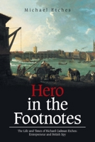 Hero in the Footnotes: The Life and Times of Richard Cadman Etches: Entrepreneur and British Spy 1665584572 Book Cover