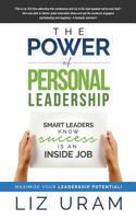 The Power of Personal Leadership: Smart Leaders Know Success is an Inside Job 1530286344 Book Cover