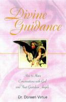 Divine Guidance: How to Have a Dialogue with God and Your Guardian Angels 1580630251 Book Cover
