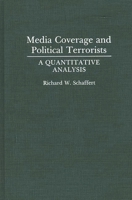 Media Coverage and Political Terrorists: A Quantitative Analysis 0275942430 Book Cover