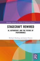Stagecraft Rewired: AI, Authorship, and the Future of Performance (Routledge Advances in Theatre & Performance Studies) 104125217X Book Cover