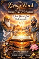 The Living Word: Heart Essence of Guru Granth Sahib: Where Divine Love Finds Expression B0GQ3TZNPB Book Cover