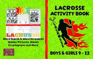 Lacrosse Activity Book For Boys & Girls 9 – 12 | Word Search, Word Scrambles, Hidden Picture Puzzles, Mazes, Cryptograms and More: Puzzles And ... Books For 9 - 12 Year Old Boys And Girls) 0988476770 Book Cover