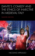 Dante's Comedy and the Ethics of Invective in Medieval Italy: Humor and Evil 1498567800 Book Cover