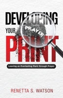 Developing Your Prayer Print : Leave an Everlasting Mark Through Prayer 1735964816 Book Cover