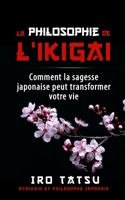 La philosophie de l'Ikigai: Comment la sagesse japonaise peut transformer votre vie (French Edition) B0CHL7M39C Book Cover