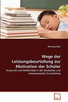 Wege der Leistungsbeurteilung zur Motivation der Schüler: Anspruch und Wirklichkeit in der deutschen und taiwanesischen Grundschule 363936564X Book Cover