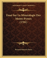 Essai Sur La Mina(c)Ralogie Des Monts-Pyra(c)Na(c)Es 2013748825 Book Cover