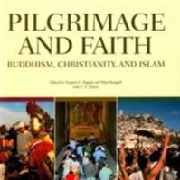 Pilgrimage and Faith: Buddhism, Christianity and Islam 1932476482 Book Cover