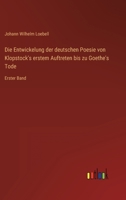 Die Entwickelung der deutschen Poesie von Klopstock's erstem Auftreten bis zu Goethe's Tode: Erster Band 3368022660 Book Cover