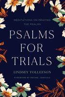 Psalms for Trials: Meditations on Praying the Psalms 1947644033 Book Cover