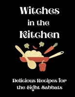 Witches in the Kitchen: Delicious Recipes for the Eight Sabbats 1480064343 Book Cover