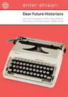 Dear Future Historians: Lyrics and Exegesis of Rou Reynolds for the Music of Enter Shikari 2006--2019 0571541127 Book Cover