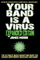 Your Band Is A Virus - Behind-the-Scenes & Viral Marketing for the Independent Musician 1481118811 Book Cover