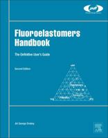 Fluoroelastomers Handbook: The Definitive User's Guide (Plastics Design Library Fluorocarbon) 0323394809 Book Cover