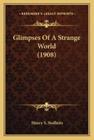 Glimpses Of A Strange World 1104091364 Book Cover