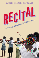 Recital: The Uses of Classical Music in Haiti 1496868161 Book Cover