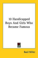 10 Handicapped Boys And Girls Who Became Famous 1425482600 Book Cover