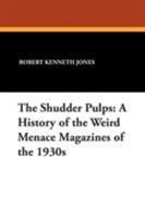 Shudder Pulps: A History of the Weird Menace Magazines of the 1930s 1434486249 Book Cover