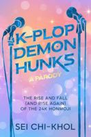 K-Plop Demon Hunks - A Parody: The Rise and Fall (and Rise Again) of the 24K Honmoji B0G58LB9CY Book Cover