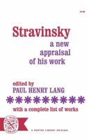 Stravinsky: A New Appraisal of His Work : With a Complete List of Works 0393001997 Book Cover