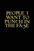 People I Want to Punch in the Face: Blank Lined Journal (6 X 9) / Writing Notebook / Blank Diary / Blank Lined Pages Book - Funny Adult Humor - Gag Gift 1976312957 Book Cover