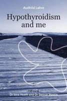 Hypothyroidism and me 1470104938 Book Cover