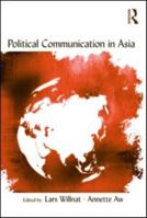 Political Communication in Asia (Lea's Communication Series) 0415962854 Book Cover