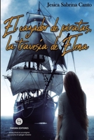 El cazador de piratas, la travesía de Elena 9874939249 Book Cover
