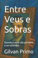 Entre Veus e Sobras: Quando o amor não pertence a um só tempo. B0FYZ7G27B Book Cover
