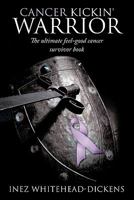 Cancer Kickin' Warrior: The Ultimate Feel-Good Cancer Survivor Book 1452055041 Book Cover