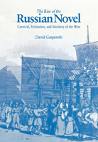 The Rise of the Russian Novel: Carnival, Stylization, and Mockery of the West 0875802303 Book Cover