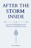 After the Storm Inside: A 30-Day Healing Journey for Women Carrying Quiet Pain B0G6J98Y58 Book Cover