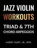 Jazz Violin Workouts: Triad & 7th Chord Arpeggios 1954127073 Book Cover