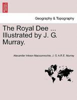 The Royal Dee ... Illustrated by J. G. Murray. 1241316899 Book Cover