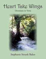 Heart Take Wings: Devotions in Verse 1490835261 Book Cover