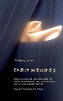 Endlich selbständig: Das faszinierende Lebenskonzept mit vielen versteckten Ecken, geschwungen Kurven und scharfen Kanten. Aus der Praxis für die Praxis 3752830530 Book Cover